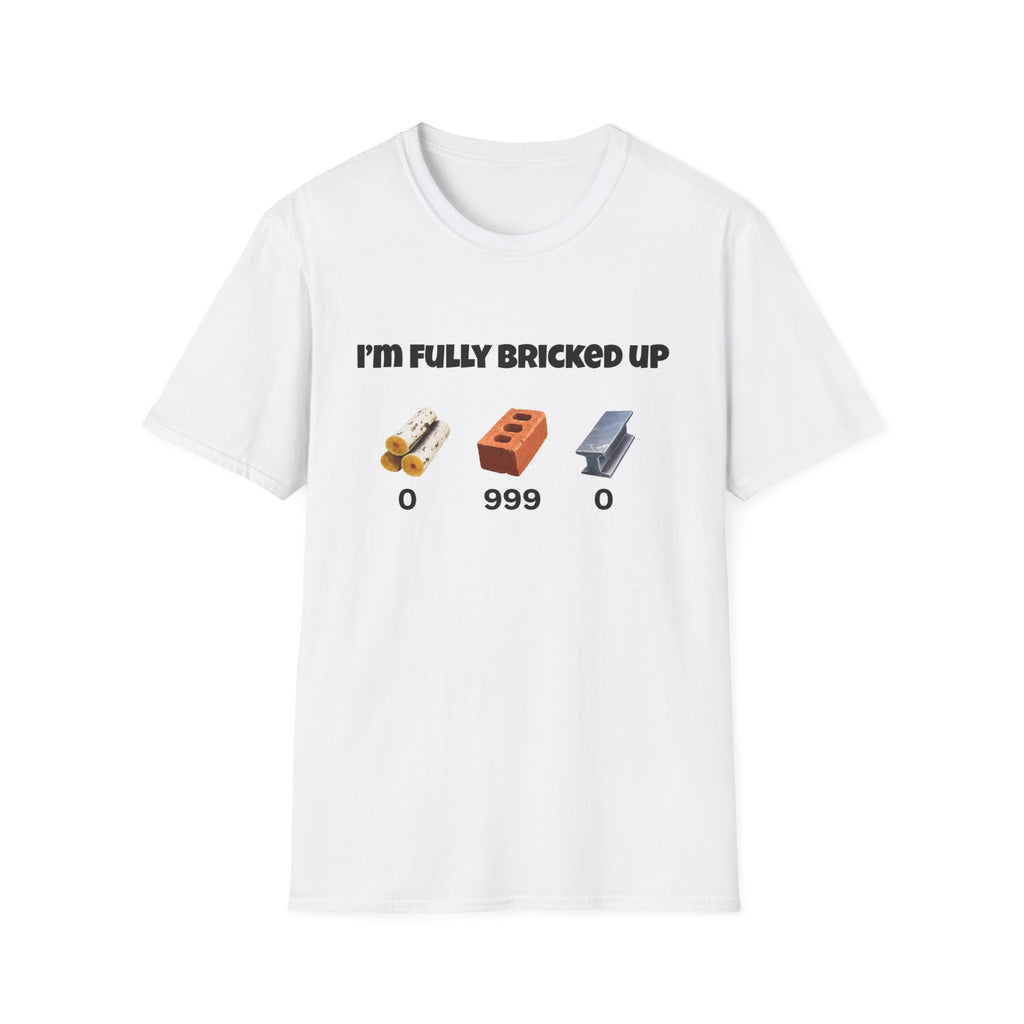 I'm Fully Bricked Up Funny Tee